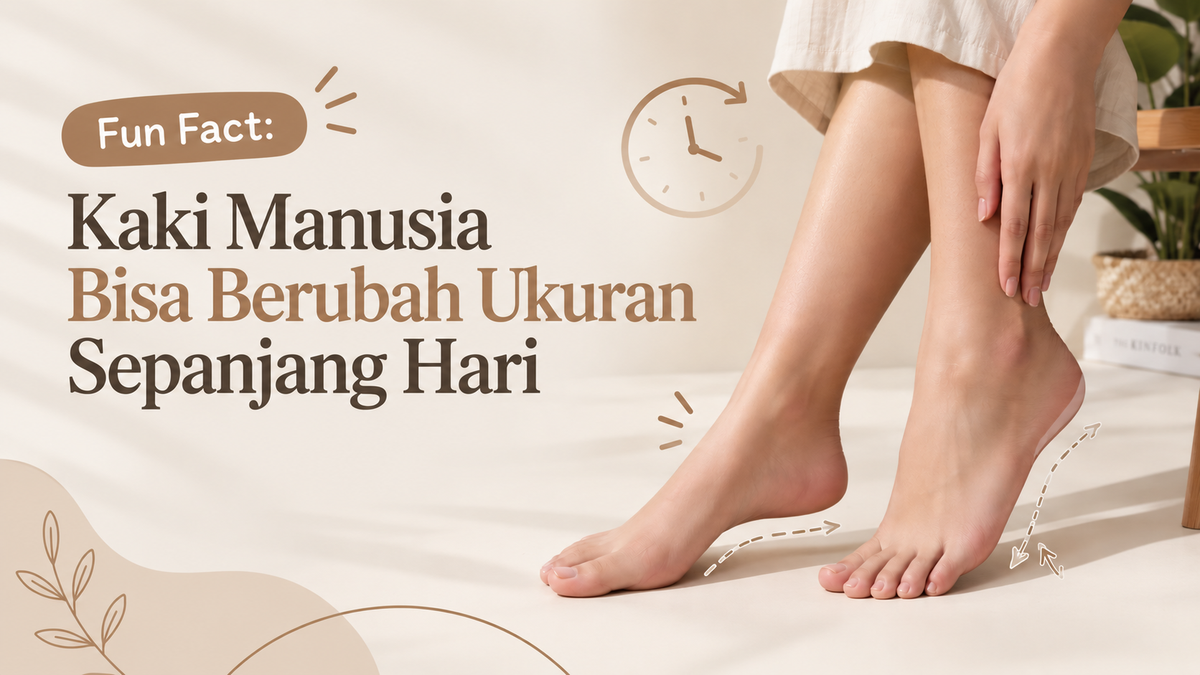 Fun Fact: Kaki Manusia Bisa Berubah Ukuran Sepanjang Hari