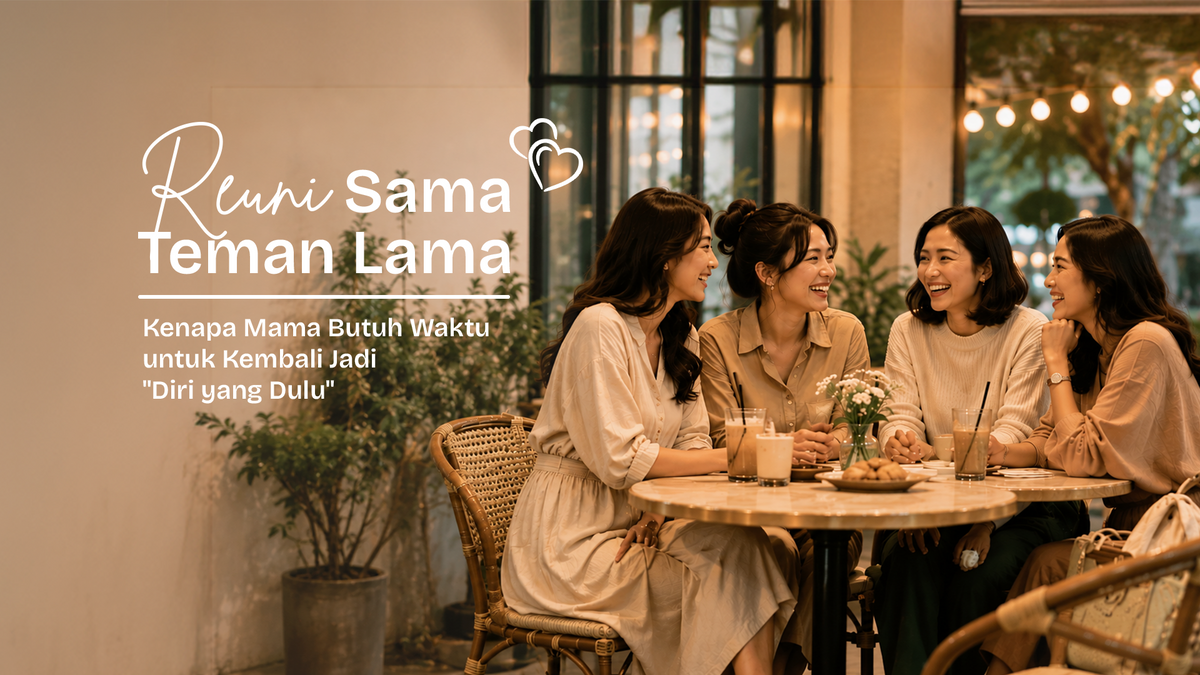 Reuni Sama Teman Lama: Kenapa Mama Butuh Waktu untuk Kembali Jadi "Diri yang Dulu"